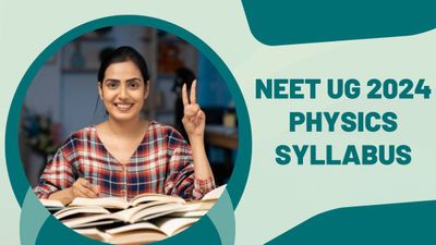 NEET UG 2024 Physics Syllabus: कक्षा 11वीं, 12वीं फिजिक्स सिलेबस से करें नीट यूजी 2024 परीक्षा की तैयारी