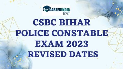 CSBC Bihar Police Constable Exam Revised Dates: बिहार पुलिस कांस्टेबल भर्ती परीक्षा 2023 की नई डेट कब आएगी?