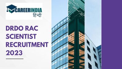 DRDO ने निकाली RAC विभाग में 51 वैज्ञानिक पदों पर भर्ती 2023, rac.gov.in पर करें आवेदन