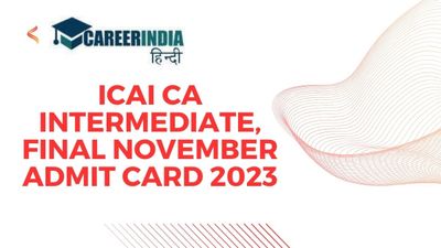 ICAI CA इंटरमीडिएट, फाइनल नवंबर एडमिट कार्ड 2023 हुए जारी, eservices.icai.org से करें डाउनलोड