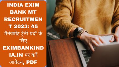 India Exim Bank MT Recruitment 2023: 45 मैनेजमेंट ट्रेनी पदों के लिए eximbankindia.in पर करें आवेदन, PDF Link 