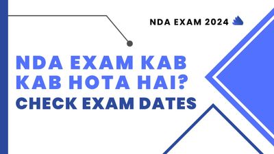NDA Exam 2024: एनडीए परीक्षा 2024 कब- कब होती है? देंखे परीक्षा तिथि व अन्य डिटेल्स