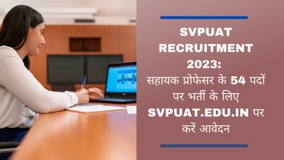 SVPUAT Recruitment 2023: सहायक प्रोफेसर के 54 पदों पर भर्ती के लिए svpuat.edu.in पर करें आवेदन
