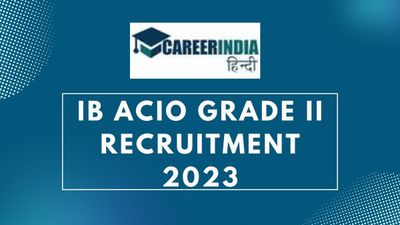 IB Recruitment 2023: आईबी एसीआईओ ग्रेड II भर्ती 2023 के लिए पंजीकरण प्रक्रिया शुरू, शीघ्र करें आवेदन