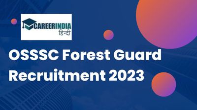 ओएसएसएससी फॉरेस्ट गार्ड भर्ती 2023 के आवेदन के लिए अंतिम तिथि 25 नवंबर, शीघ्र करें आवेदन