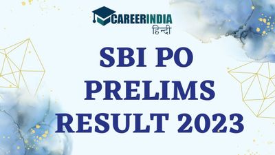 SBI PO Prelims Result 2023: एसबीआई पीओ प्रारंभिक परिणाम 2023 हुए जारी, sbi.co.in से करें डाउनलोड