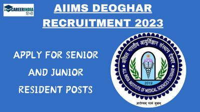 AIIMS Deoghar Recruitment 2023: सीनियर और जूनियर रेजिडेंट पदों के लिए आवेदन करें, वेतन 67,700 रुपये प्रतिमाह