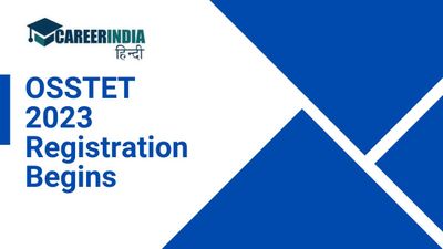 OSSTET 2023 के लिए पंजीकरण प्रक्रिया हुई शुरू, 22 दिसंबर तक करें आवेदन