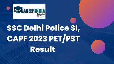 SSC दिल्ली पुलिस एसआई, सीएपीएफ 2023 पीईटी/पीएसटी परिणाम 2023 हुए जारी, योग्य उम्मीदवारों की सूची करें डाउनलोड