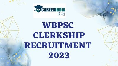 Job Alert: WBPSC ने जारी की क्लर्कशिप भर्ती 2023 के लिए अधिसूचना, यहां देखें सभी आवश्यक डिटेल्स