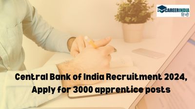 Central Bank of India Recruitment 2024:बैंक में अपरेंटिस पदों पर निकली बंपर भर्ती, 3000 पदों के लिए आवेदन शुरू