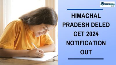 हिमाचल प्रदेश डीएलएड सीईटी 2024 अधिसूचना hpbose.org पर जारी; पंजीकरण 20 अप्रैल से 