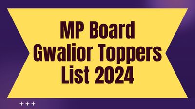 MP Board Gwalior Toppers List 2024: ग्वालियर जिले के 10वीं, 12वीं के टॉपर छात्रों की सूची