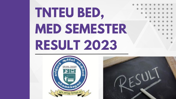 तमिलनाडु टीचर्स एजुकेशन यूनिवर्सिटी ने BEd, MEd अगस्त सेमेस्टर रिजल्ट 2023 किए जारी