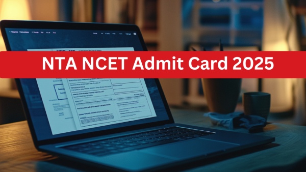 कैसे करें एनटीए एनसीईटी एडमिट कार्ड 2025 डाउनलोड 
