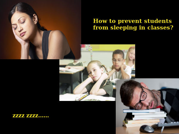 How to prevent students from sleeping in classes? How to prevent students from sleeping in classes?