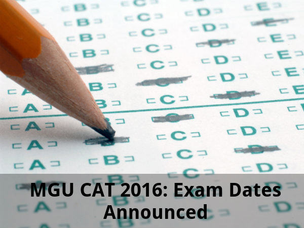 MGU CAT 2016: Exam Dates Announced MGU CAT 2016: Exam Dates Announced