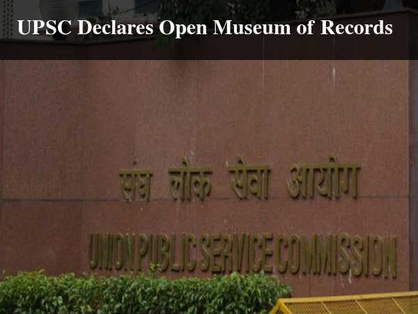 UPSC Declares Open Museum of Records UPSC Declares Open Museum of Records