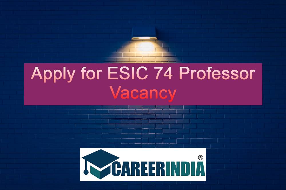 Apply for ESIC 74 Professor Vacancy
