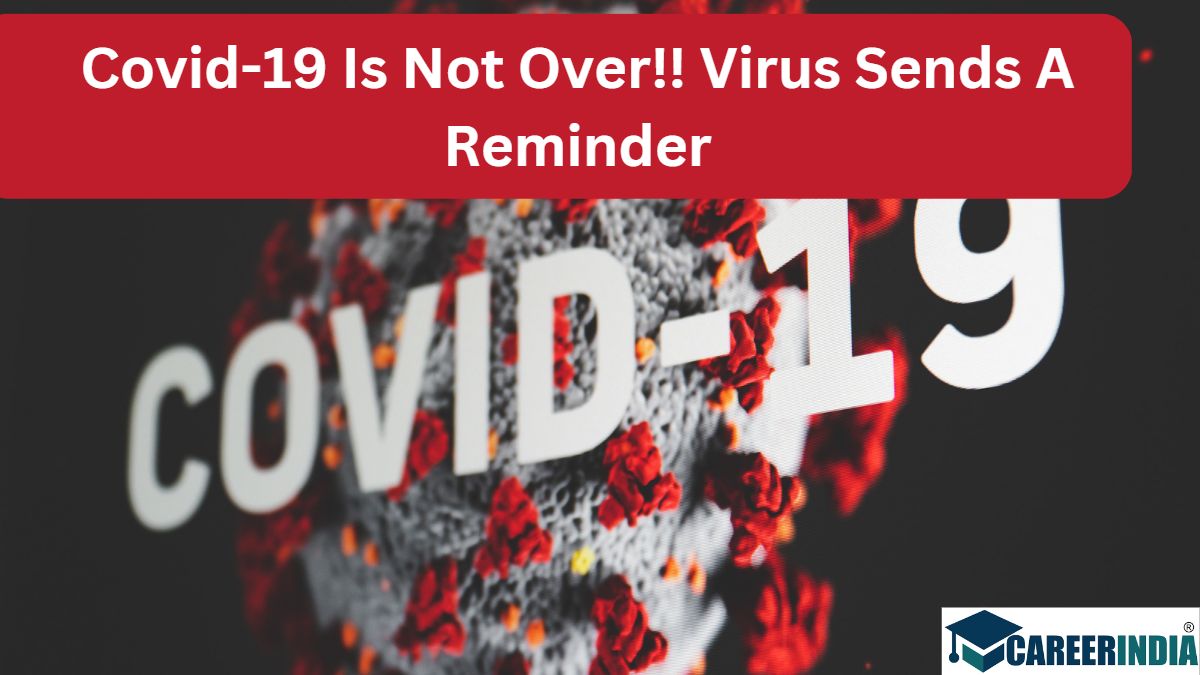 Covid-19 Is Not Over!! Virus Sends A Reminder Covid-19 Is Not Over!! Virus Sends A Reminder