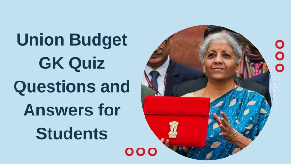 Union Budget GK Quiz Questions and Answers Union Budget GK Quiz Questions and Answers