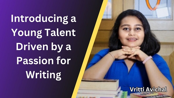 Vritti Avichal : Talent with a Passion for Writing
