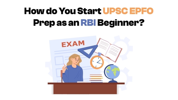 How Do You Start UPSC EPFO Prep as an RBI Beginner
