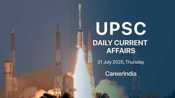 UPSC Daily Current Affairs – 31 July 2025 UPSC Daily Current Affairs – 31 July 2025