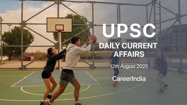 UPSC Daily Current Affairs - 12 August, 2025