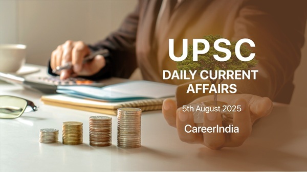UPSC Daily Current Affairs – 5 August, 2025