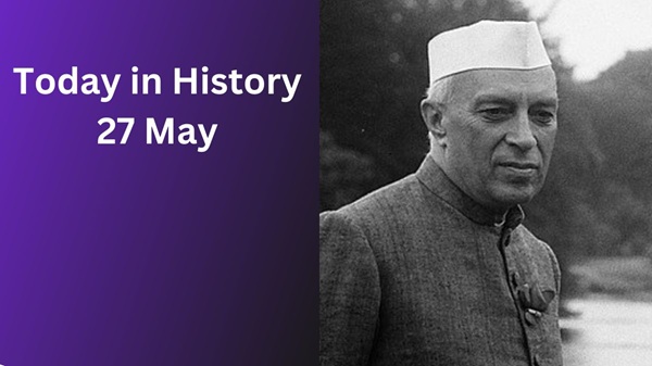 Today in History – May 27: Jawaharlal Nehru