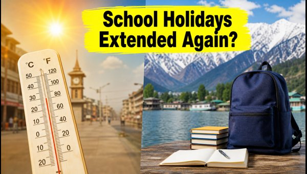 J&K School Summer Vacation Extended: New Dates J&K School Summer Vacation Extended: New Dates