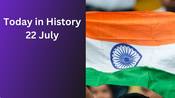 Today in History-July 22: Indian Historical Events Today in History-July 22: Indian Historical Events