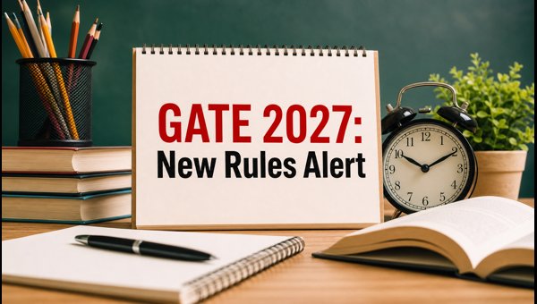 GATE 2027 Registration: New Rules Explained GATE 2027 Registration: New Rules Explained