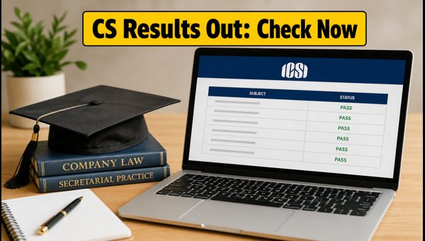 ICSI CS June 2026 Results Declared Now ICSI CS June 2026 Results Declared Now