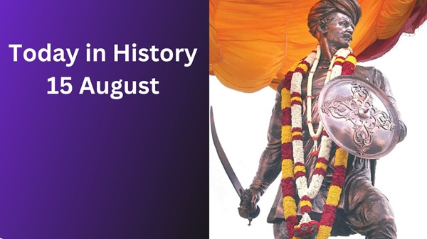 Today in History, 15 August: Historical Events Today in History, 15 August: Historical Events