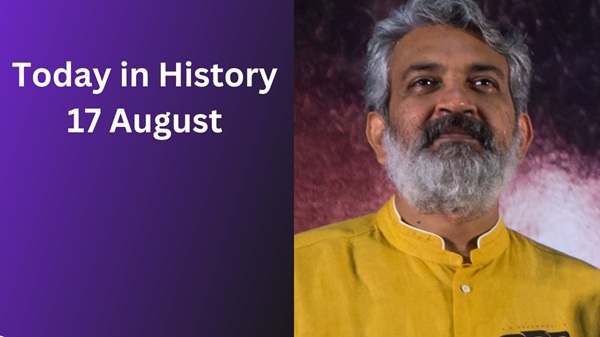 Today in History, 17 August: Historical Events Today in History, 17 August: Historical Events