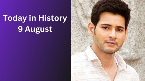 Today in History-9 August: Major Historical Events Today in History-9 August: Major Historical Events