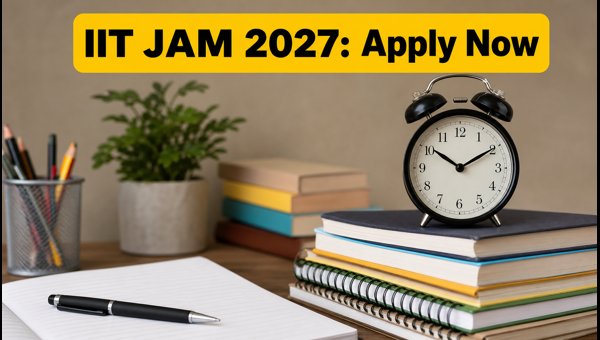 IIT JAM 2027 Registration: Important Dates, Application Process, And Exam Schedule Guide IIT JAM 2027 Registration: Important Dates, Application Process, And Exam Schedule Guide