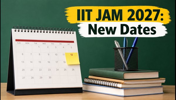 IIT JAM 2027 Registration Dates Shifted IIT JAM 2027 Registration Dates Shifted