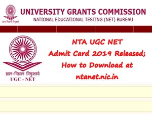 NTA UGC NET 2019: யுஜிசி நெட் தேர்விற்கான அனுமதிச்சீட்டு வெளியீடு..!