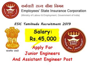 ESIC Recruitment 2019: பொறியியல் பட்டதாரிகளுக்கு இஎஸ்ஐ-யில் வேலை.! ஊதியம் ரூ.45 ஆயிரம்!