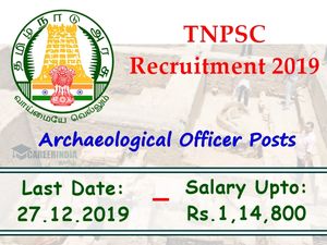 TNPSC: ரூ.1.14 லட்சம் ஊதியத்தில் தொல்லியல் துறை வேலை- டிஎன்பிஎஸ்சி அறிவிப்பு