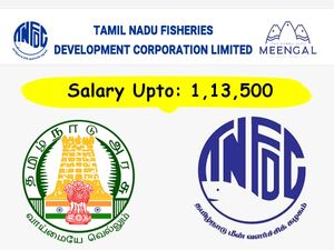 வேலை, வேலை, வேலை.!! ரூ.1.13 லட்சம் ஊதியத்தில் தமிழக மீன்வளத் துறையில் வேலை!
