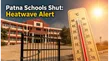 Patna Schools Closed Due To Heatwave Classes 1 To 8 Shut Until June 27 2026 011